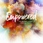 Empowered: The Amazing Church of Jesus Christ